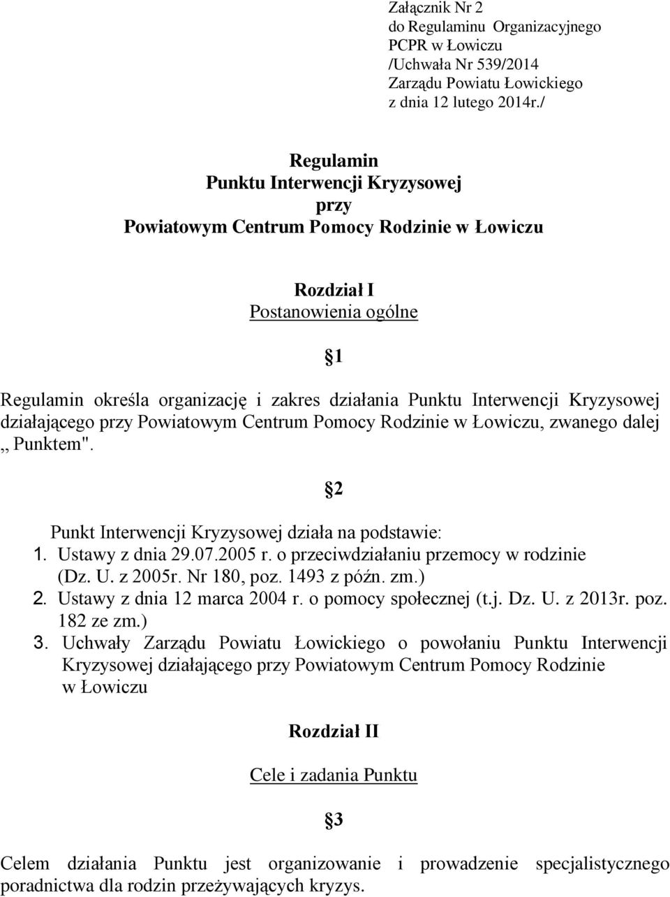 Kryzysowej działającego przy Powiatowym Centrum Pomocy Rodzinie w Łowiczu, zwanego dalej Punktem". 2 Punkt Interwencji Kryzysowej działa na podstawie: 1. Ustawy z dnia 29.07.2005 r.