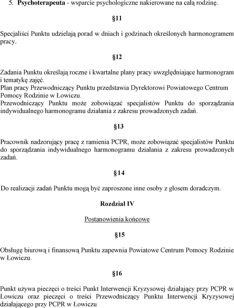 Plan pracy Przewodniczący Punktu przedstawia Dyrektorowi Powiatowego Centrum Pomocy Rodzinie w Łowiczu.