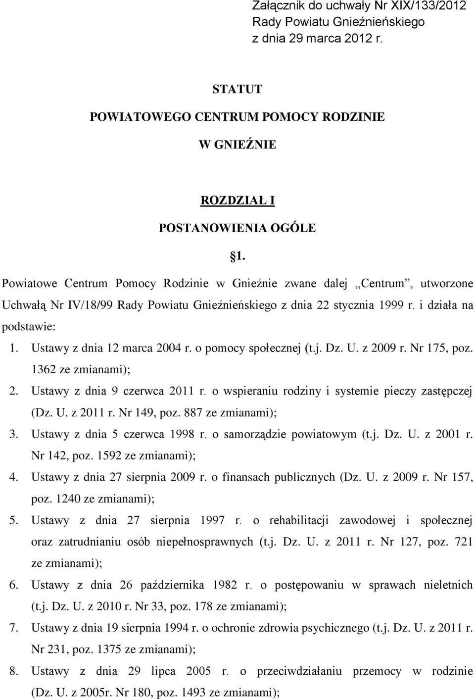 Ustawy z dnia 12 marca 2004 r. o pomocy społecznej (t.j. Dz. U. z 2009 r. Nr 175, poz. 1362 ze zmianami); 2. Ustawy z dnia 9 czerwca 2011 r. o wspieraniu rodziny i systemie pieczy zastępczej (Dz. U. z 2011 r.