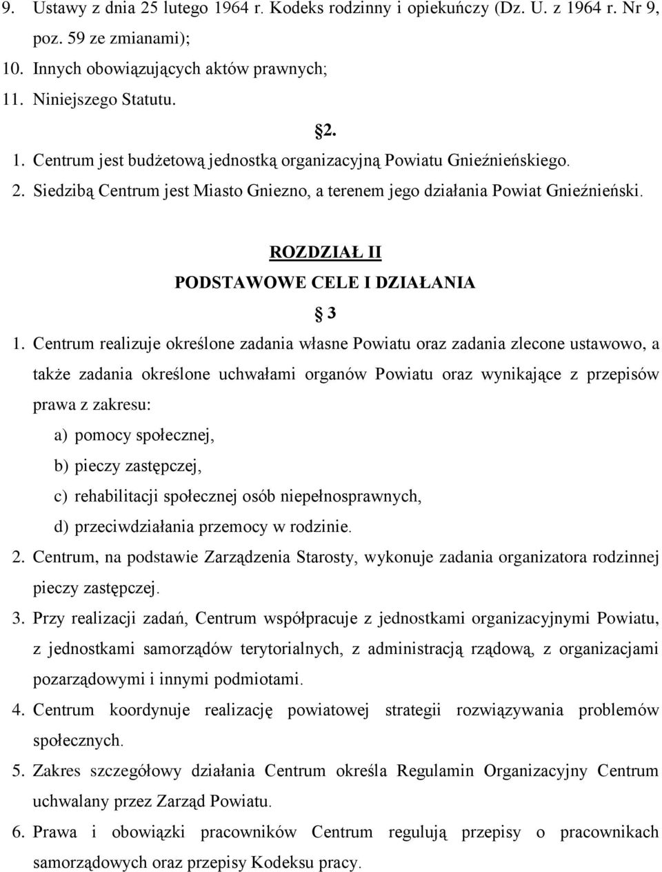 Centrum realizuje określone zadania własne Powiatu oraz zadania zlecone ustawowo, a także zadania określone uchwałami organów Powiatu oraz wynikające z przepisów prawa z zakresu: a) pomocy