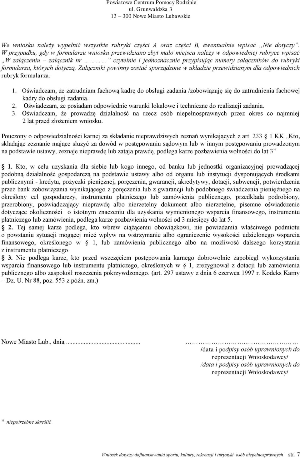 formularza, których dotyczą. Załączniki powinny zostać sporządzone w układzie przewidzianym dla odpowiednich rubryk formularza. 1.