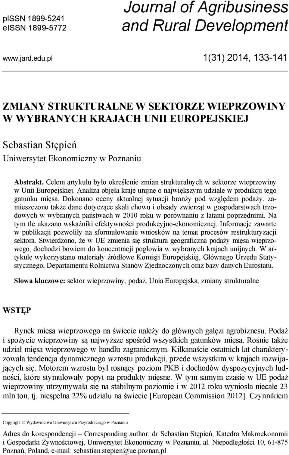 Celem artykułu było określenie zmian strukturalnych w sektorze wieprzowiny w Unii Europejskiej. Analiza objęła kraje unijne o największym udziale w produkcji tego gatunku mięsa.