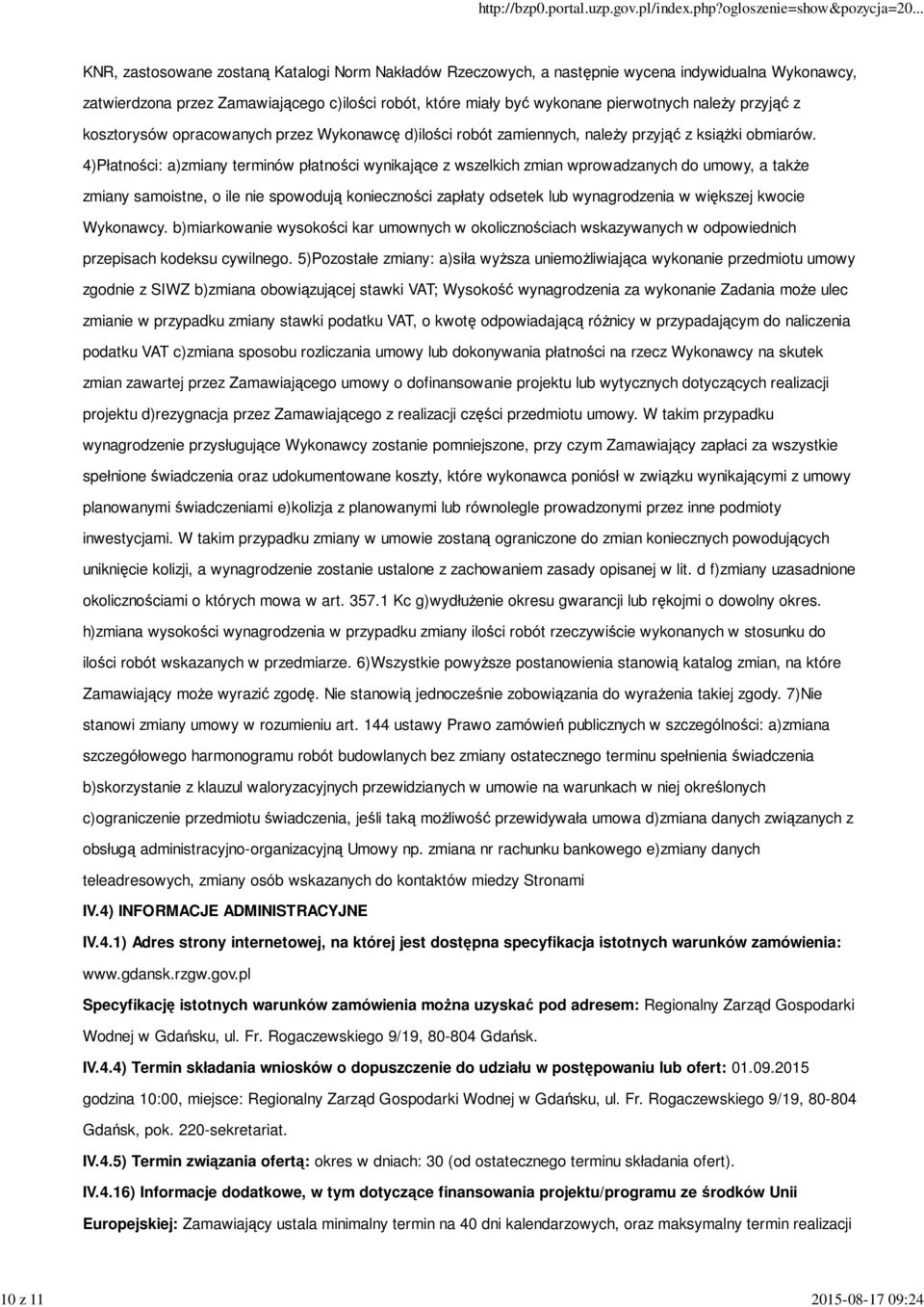 4)Płatności: a)zmiany terminów płatności wynikające z wszelkich zmian wprowadzanych do umowy, a także zmiany samoistne, o ile nie spowodują konieczności zapłaty odsetek lub wynagrodzenia w większej