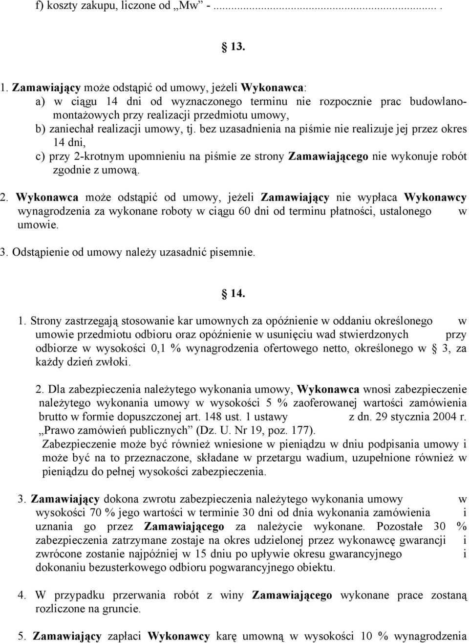 umowy, tj. bez uzasadnienia na piśmie nie realizuje jej przez okres 14 dni, c) przy 2-