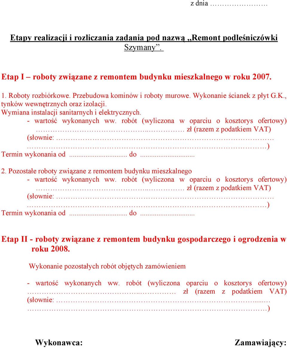 robót (wyliczona w oparciu o kosztorys ofertowy).. zł (razem z podatkiem VAT) (słownie: ) Termin wykonania od... do... 2.