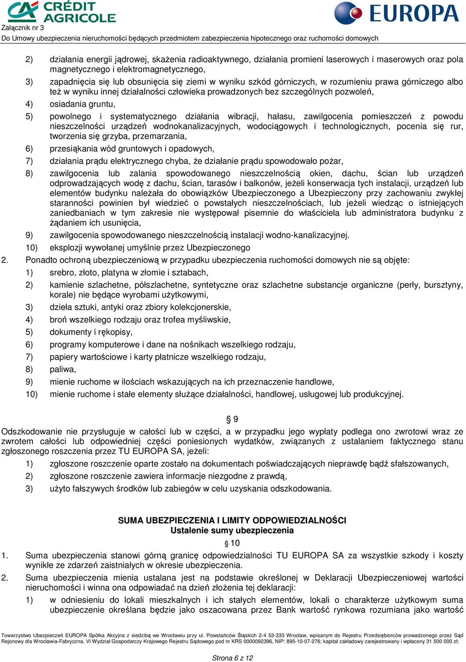 wibracji, hałasu, zawilgocenia pomieszczeń z powodu nieszczelności urządzeń wodnokanalizacyjnych, wodociągowych i technologicznych, pocenia się rur, tworzenia się grzyba, przemarzania, 6)