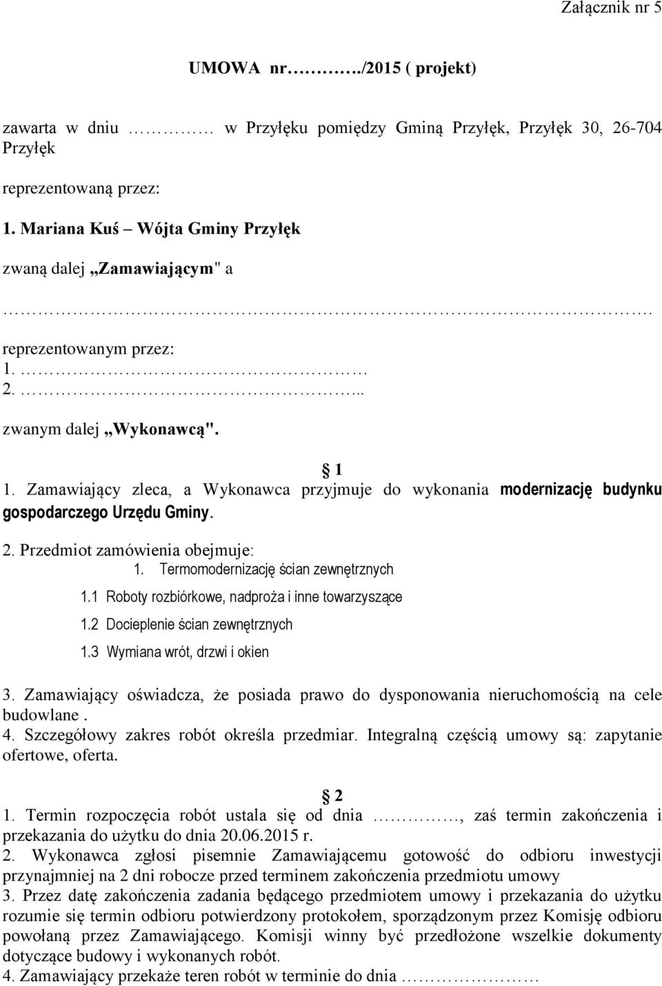 Zamawiający zleca, a Wykonawca przyjmuje do wykonania modernizację budynku gospodarczego Urzędu Gminy. 2. Przedmiot zamówienia obejmuje: 1. Termomodernizację ścian zewnętrznych 1.