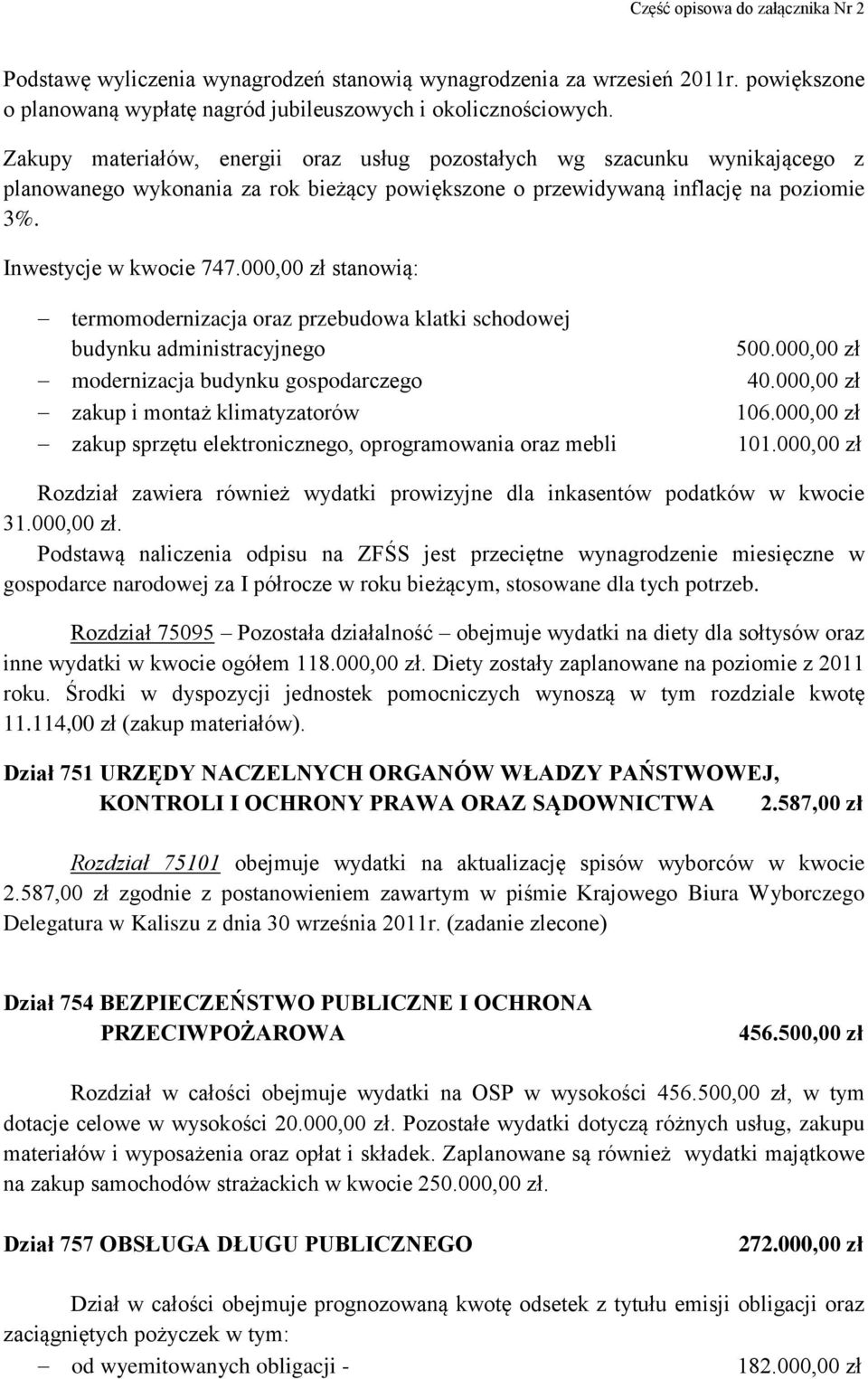 000,00 zł stanowią: termomodernizacja oraz przebudowa klatki schodowej budynku administracyjnego modernizacja budynku gospodarczego zakup i montaż klimatyzatorów zakup sprzętu elektronicznego,