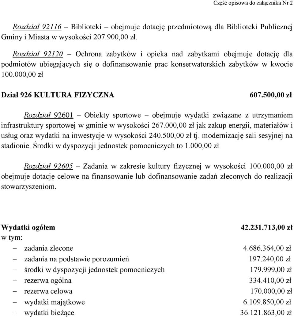 000,00 zł Dział 926 KULTURA FIZYCZNA 607.500,00 zł Rozdział 92601 Obiekty sportowe obejmuje wydatki związane z utrzymaniem infrastruktury sportowej w gminie w wysokości 267.