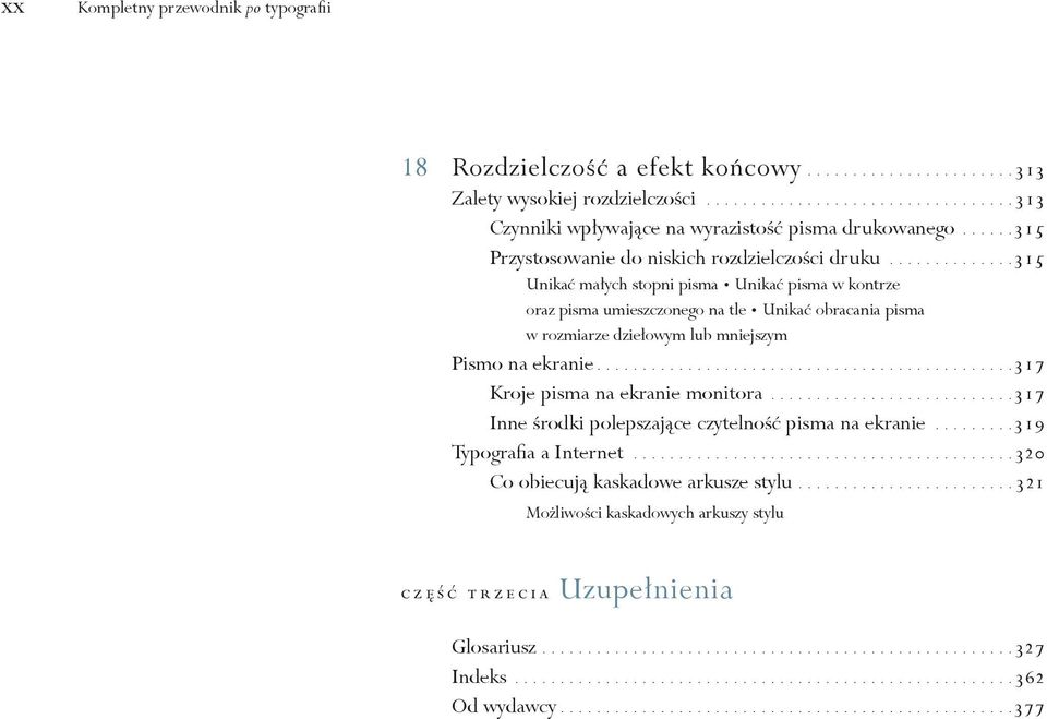 .............315 Unikać małych stopni pisma Unikać pisma w kontrze oraz pisma umieszczonego na tle Unikać obracania pisma w rozmiarze dziełowym lub mniejszym Pismo na ekranie.