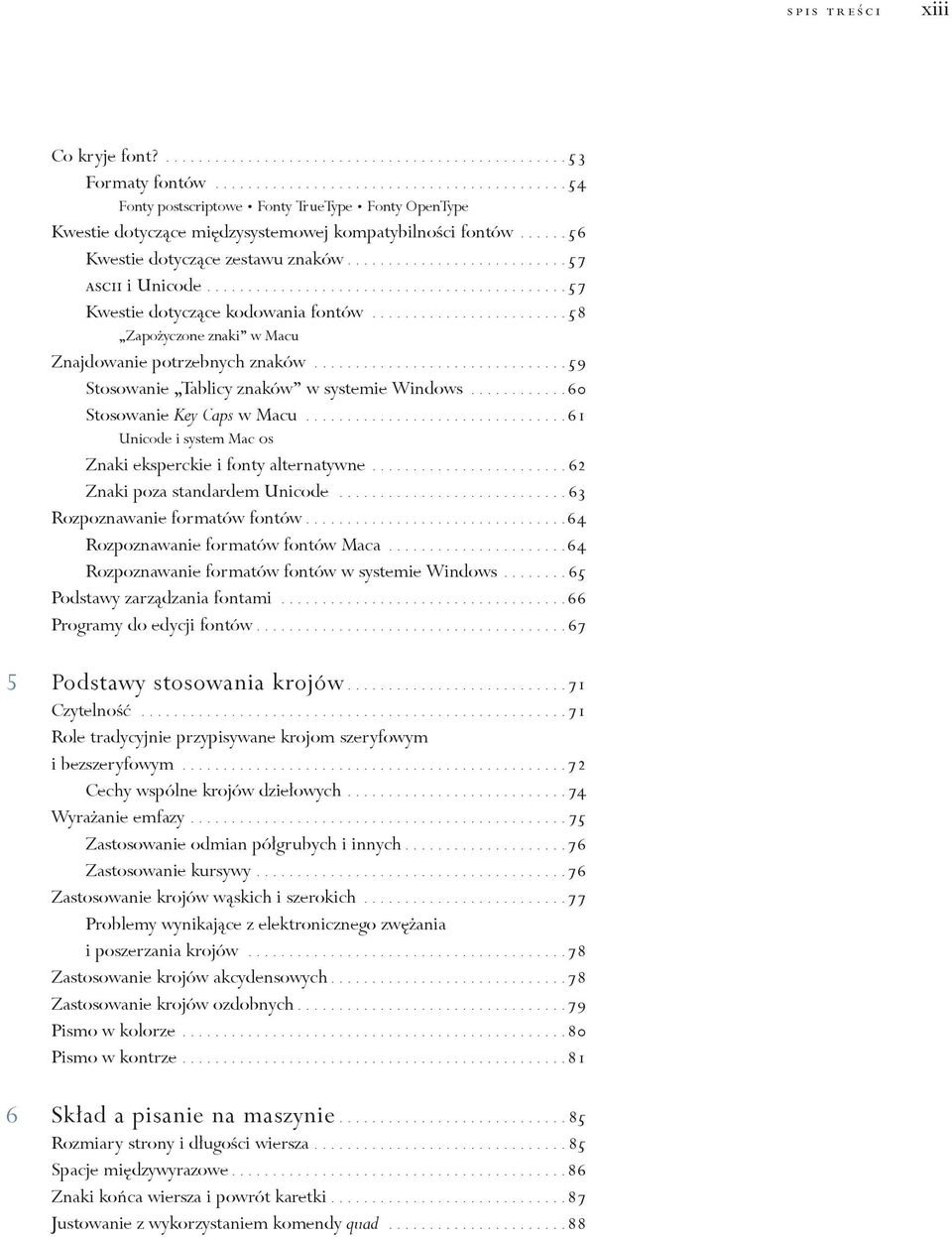 ..........................57 ascii i Unicode............................................57 Kwestie dotyczące kodowania fontów........................ 58 Zapożyczone znaki w Macu Znajdowanie potrzebnych znaków.