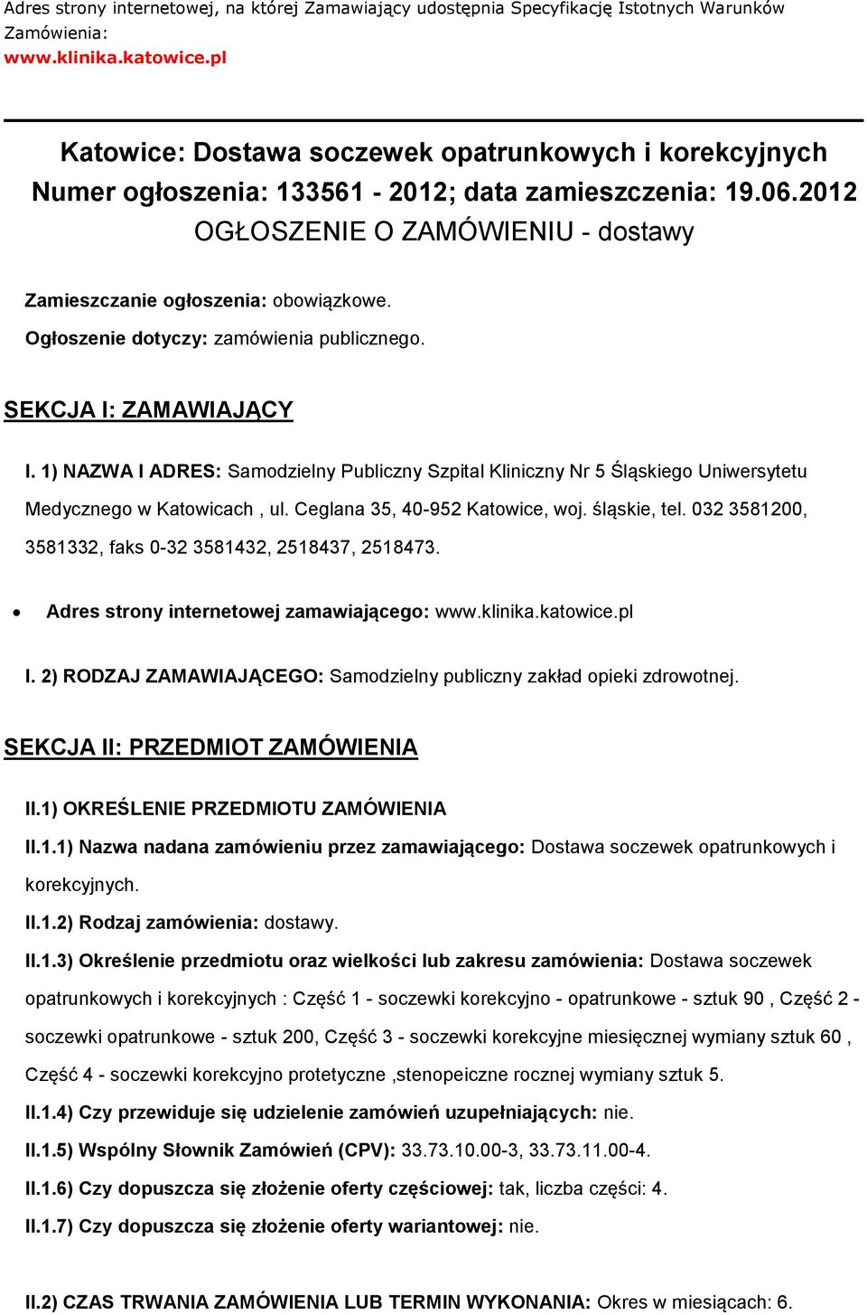 Ogłszenie dtyczy: zamówienia publiczneg. SEKCJA I: ZAMAWIAJĄCY I. 1) NAZWA I ADRES: Samdzielny Publiczny Szpital Kliniczny Nr 5 Śląskieg Uniwersytetu Medyczneg w Katwicach, ul.