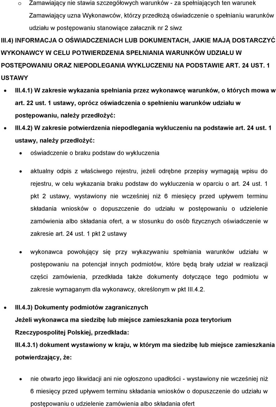 1 ustawy, prócz świadczenia spełnieniu warunków udziału w pstępwaniu, należy przedłżyć: III.4.2) W zakresie ptwierdzenia niepdlegania wykluczeniu na pdstawie art. 24 ust.