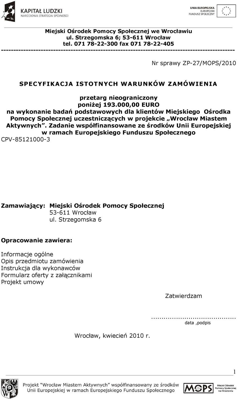 przetarg nieograniczony poniŝej 193.000,00 EURO na wykonanie badań podstawowych dla klientów Miejskiego Ośrodka Pomocy Społecznej uczestniczących w projekcie Wrocław Miastem Aktywnych.