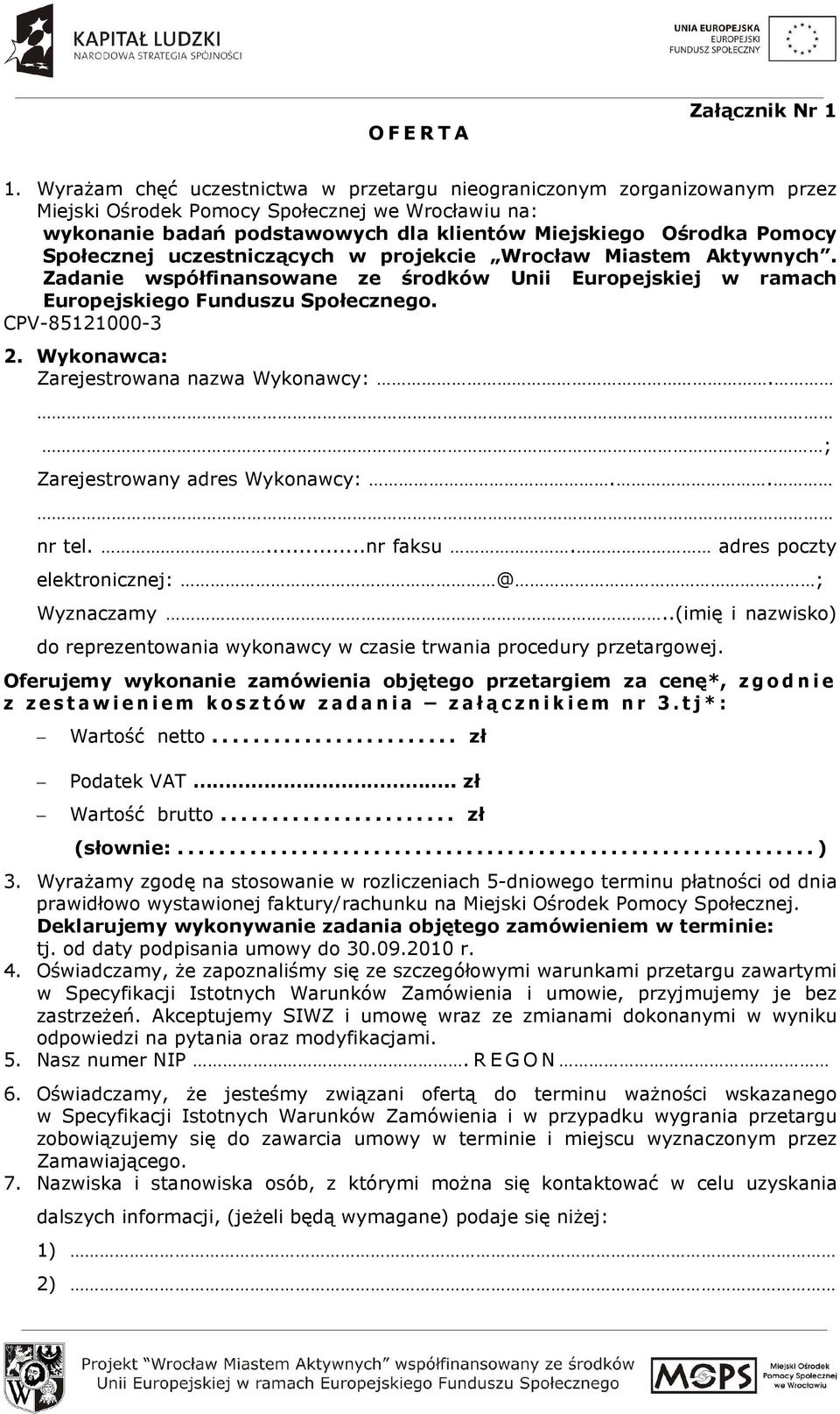 Społecznej uczestniczących w projekcie Wrocław Miastem Aktywnych. Zadanie współfinansowane ze środków Unii Europejskiej w ramach Europejskiego Funduszu Społecznego. CPV-85121000-3 2.