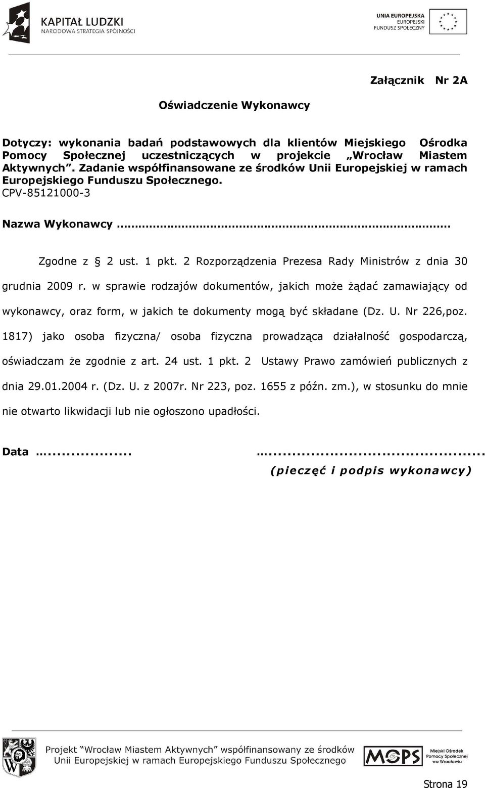 2 Rozporządzenia Prezesa Rady Ministrów z dnia 30 grudnia 2009 r. w sprawie rodzajów dokumentów, jakich moŝe Ŝądać zamawiający od wykonawcy, oraz form, w jakich te dokumenty mogą być składane (Dz. U.