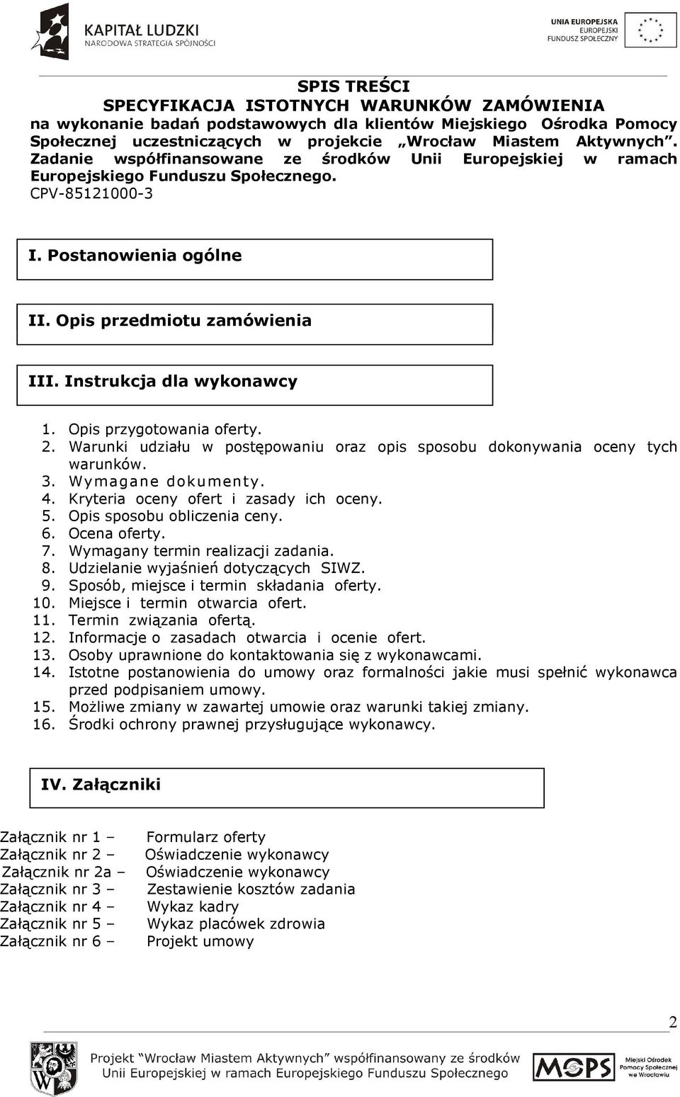 Instrukcja dla wykonawcy 1. Opis przygotowania oferty. 2. Warunki udziału w postępowaniu oraz opis sposobu dokonywania oceny tych warunków. 3. Wymagane dokumenty. 4.