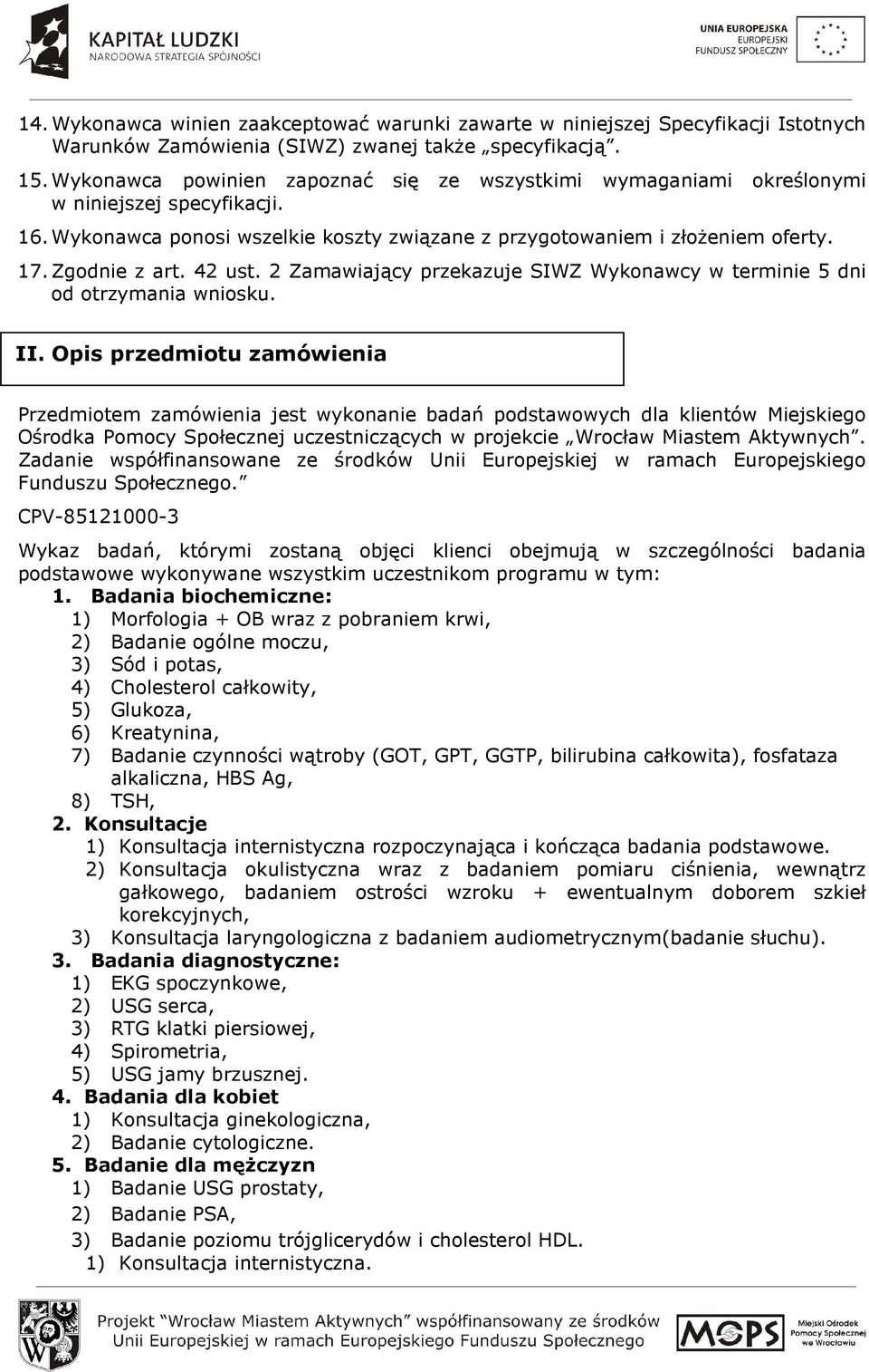 42 ust. 2 Zamawiający przekazuje SIWZ Wykonawcy w terminie 5 dni od otrzymania wniosku. II.