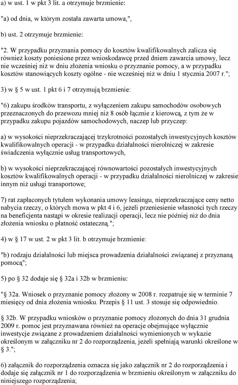 przyznanie pomocy, a w przypadku kosztów stanowiących koszty ogólne - nie wcześniej niż w dniu 1 stycznia 2007 r."; 3) w 5 w ust.