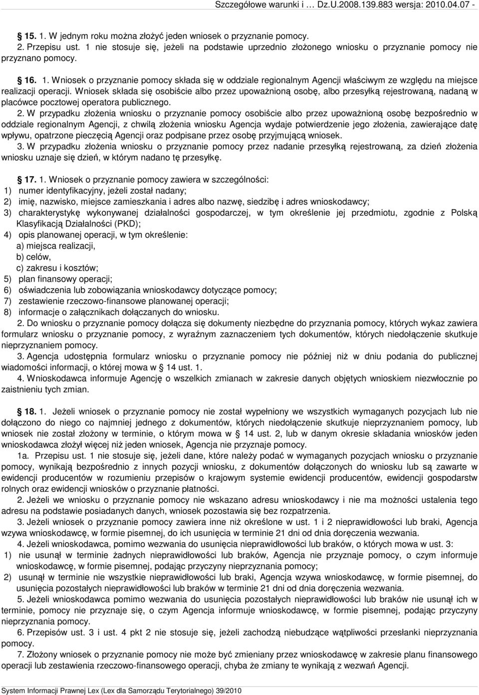 Wniosek składa się osobiście albo przez upowaŝnioną osobę, albo przesyłką rejestrowaną, nadaną w placówce pocztowej operatora publicznego. 2.