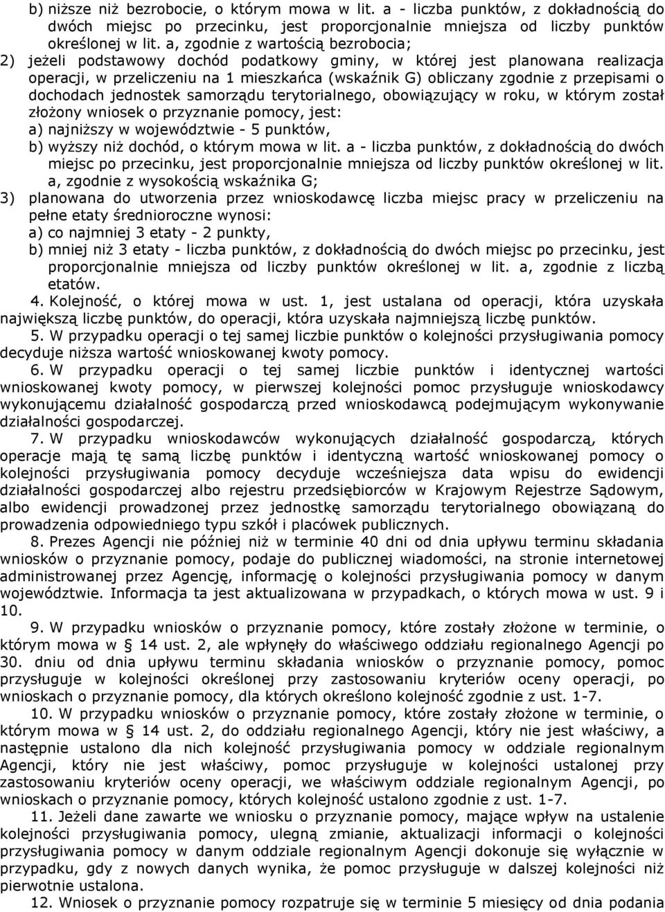 o dochodach jednostek samorządu terytorialnego, obowiązujący w roku, w którym został złożony wniosek o przyznanie pomocy, jest: a) najniższy w województwie - 5 punktów, b) wyższy niż dochód, o którym