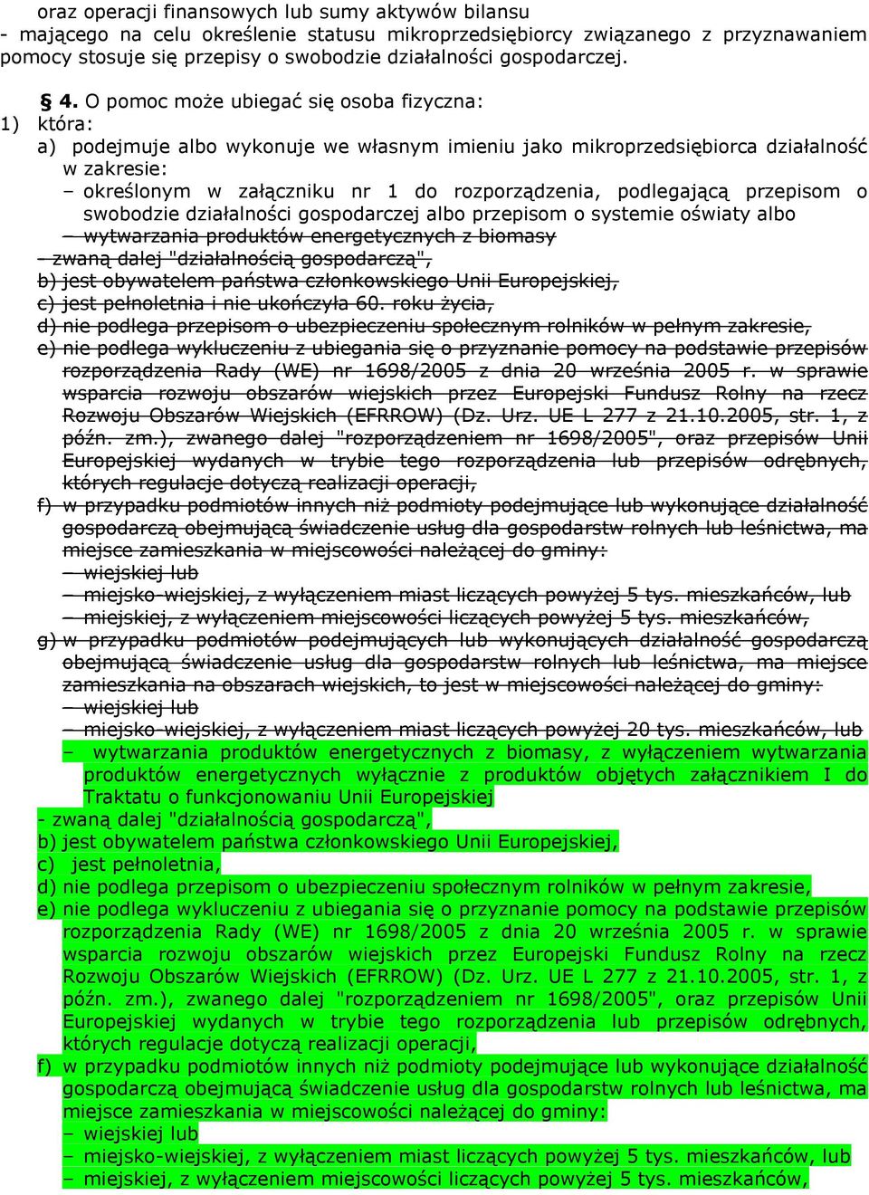 O pomoc może ubiegać się osoba fizyczna: 1) która: a) podejmuje albo wykonuje we własnym imieniu jako mikroprzedsiębiorca działalność w zakresie: określonym w załączniku nr 1 do rozporządzenia,