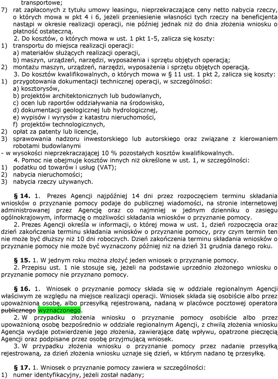 1 pkt 1-5, zalicza się koszty: 1) transportu do miejsca realizacji operacji: a) materiałów służących realizacji operacji, b) maszyn, urządzeń, narzędzi, wyposażenia i sprzętu objętych operacją; 2)