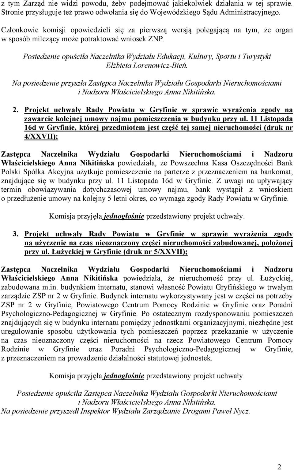 Posiedzenie opuściła Naczelnika Wydziału Edukacji, Kultury, Sportu i Turystyki Elżbieta Lorenowicz-Bień.