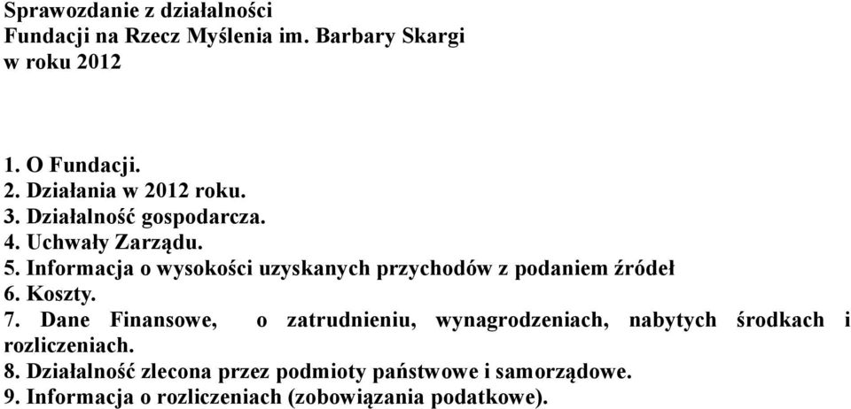 Informacja o wysokości uzyskanych przychodów z podaniem źródeł 6. Koszty. 7.