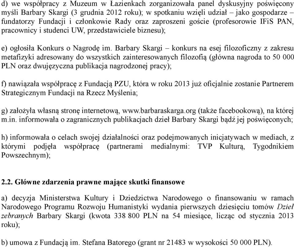 Barbary Skargi konkurs na esej filozoficzny z zakresu metafizyki adresowany do wszystkich zainteresowanych filozofią (główna nagroda to 50 000 PLN oraz dwujęzyczna publikacja nagrodzonej pracy); f)