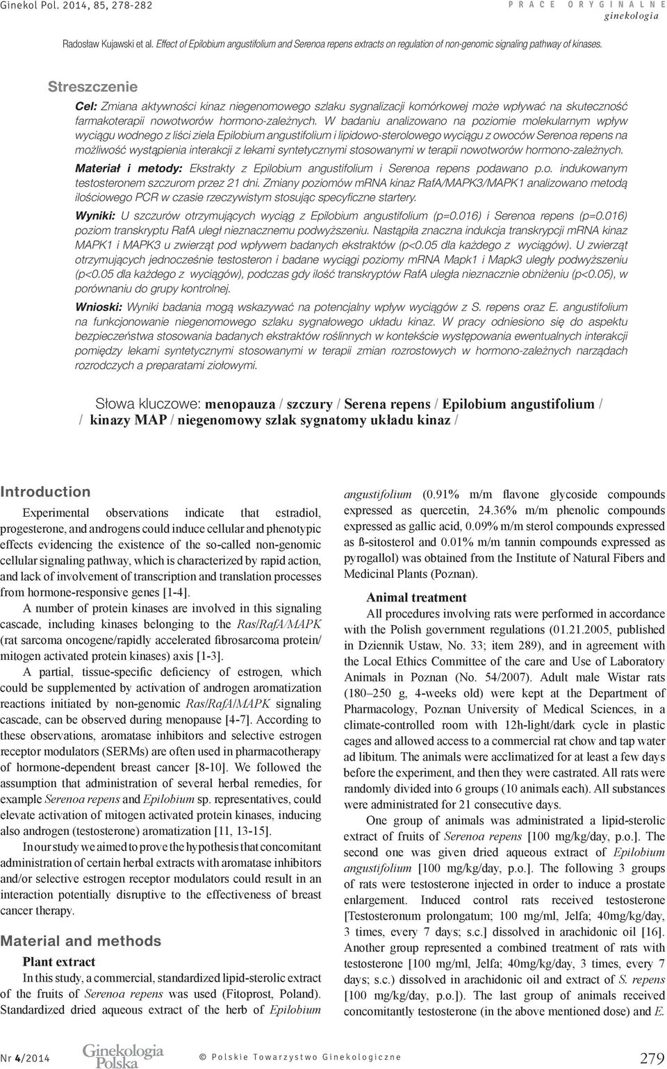 lekami syntetycznymi stosowanymi w terapii nowotworów hormono-zależnych. Materiał i metody: Ekstrakty z Epilobium angustifolium i Serenoa repens podawano p.o. indukowanym testosteronem szczurom przez 21 dni.