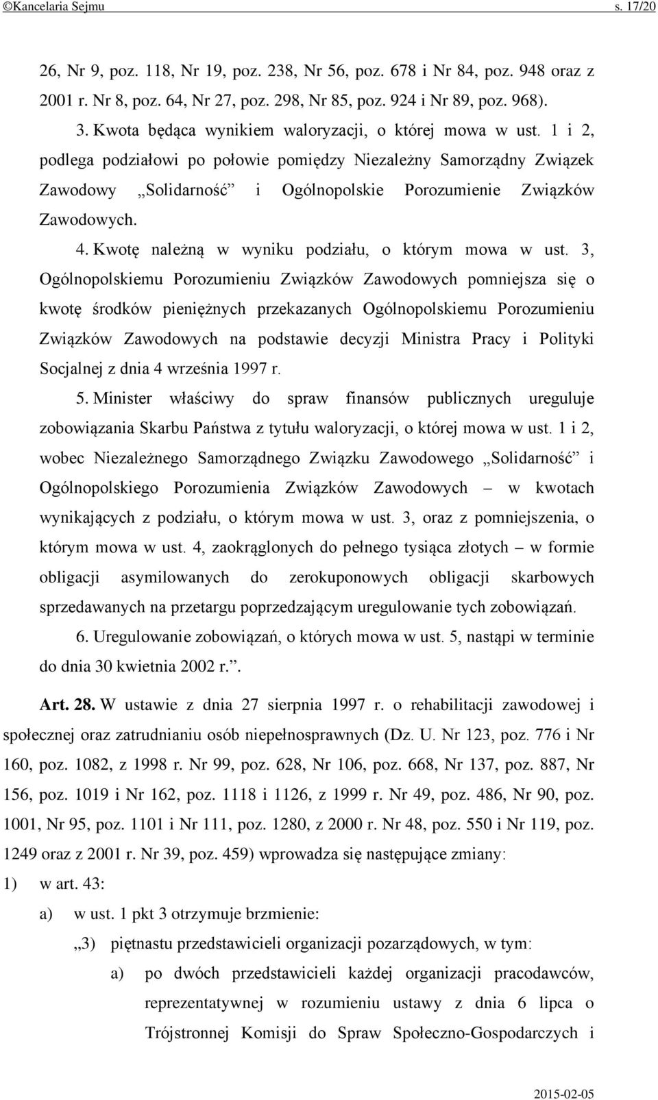 1 i 2, podlega podziałowi po połowie pomiędzy Niezależny Samorządny Związek Zawodowy Solidarność i Ogólnopolskie Porozumienie Związków Zawodowych. 4.