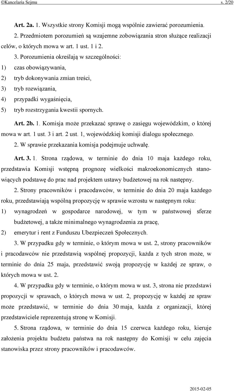 Art. 2b. 1. Komisja może przekazać sprawę o zasięgu wojewódzkim, o której mowa w art. 1 ust. 3 i art. 2 ust. 1, wojewódzkiej komisji dialogu społecznego. 2. W sprawie przekazania komisja podejmuje uchwałę.