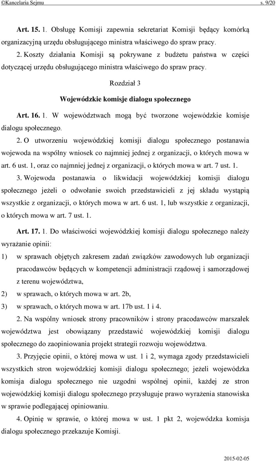 . 1. W województwach mogą być tworzone wojewódzkie komisje dialogu społecznego. 2.