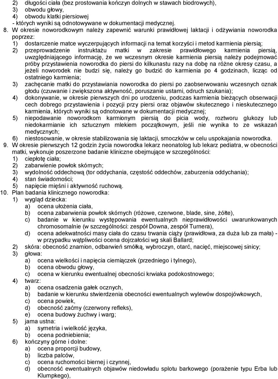 przeprowadzenie instruktażu matki w zakresie prawidłowego karmienia piersią, uwzględniającego informację, że we wczesnym okresie karmienia piersią należy podejmować próby przystawienia noworodka do