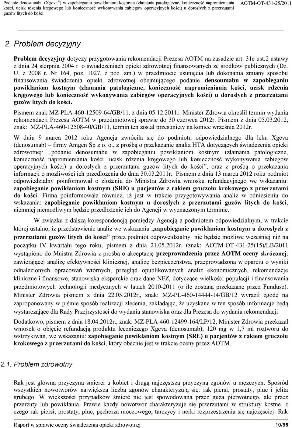 ) w przedmiocie usunięcia lub dokonania zmiany sposobu finansowania świadczenia opieki zdrowotnej obejmującego podanie densoumabu w zapobieganiu powikłaniom kostnym (złamania patologiczne,