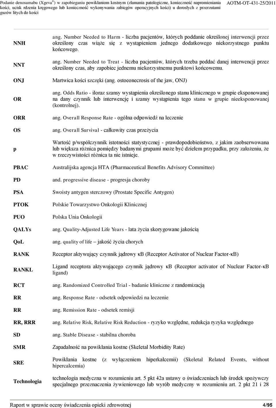 Number Needed to Treat - liczba pacjentów, których trzeba poddać danej interwencji przez określony czas, aby zapobiec jednemu niekorzystnemu punktowi końcowemu. Martwica kości szczęki (ang.