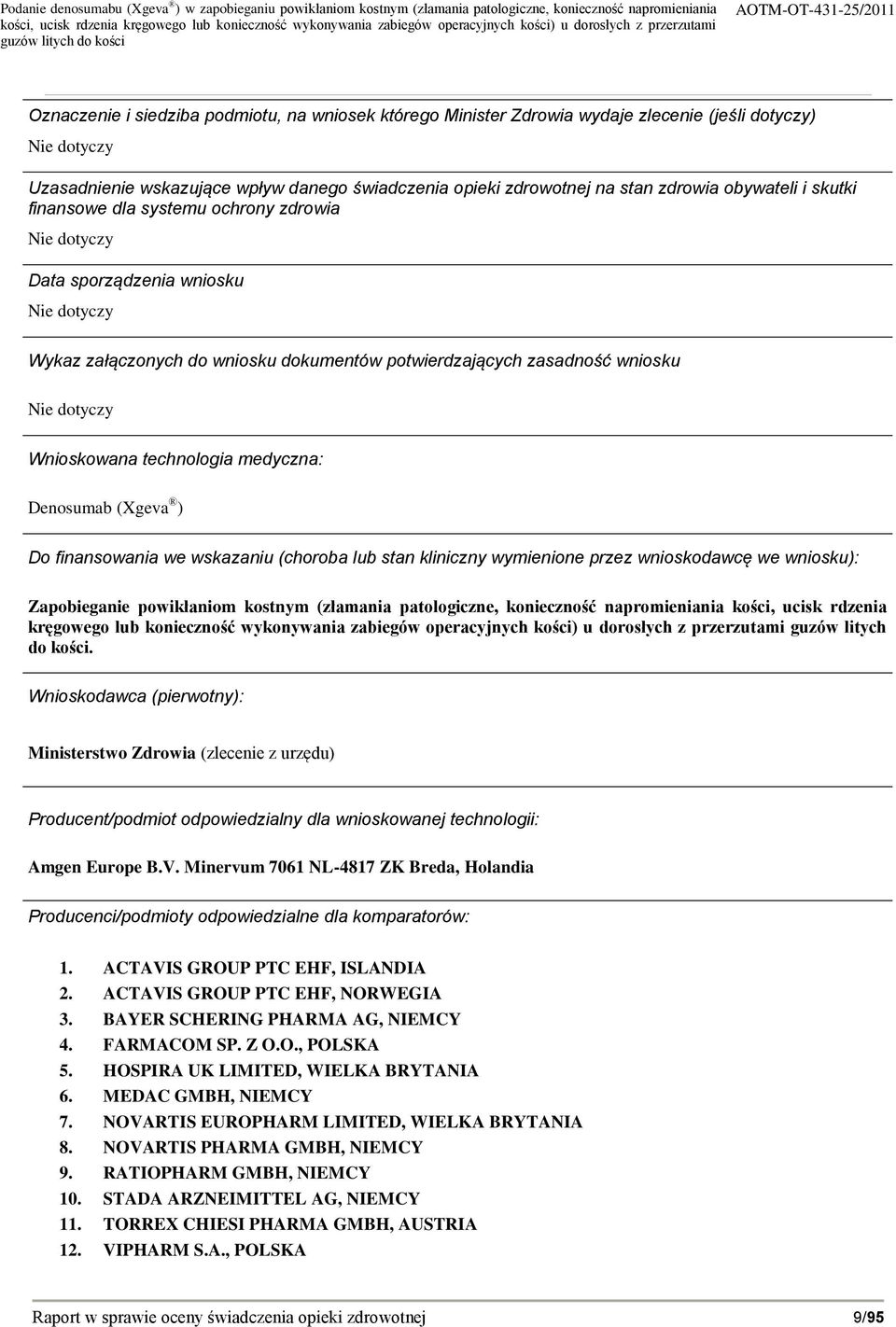 Wnioskowana technologia medyczna: Denosumab (Xgeva ) Do finansowania we wskazaniu (choroba lub stan kliniczny wymienione przez wnioskodawcę we wniosku): Zapobieganie powikłaniom kostnym (złamania