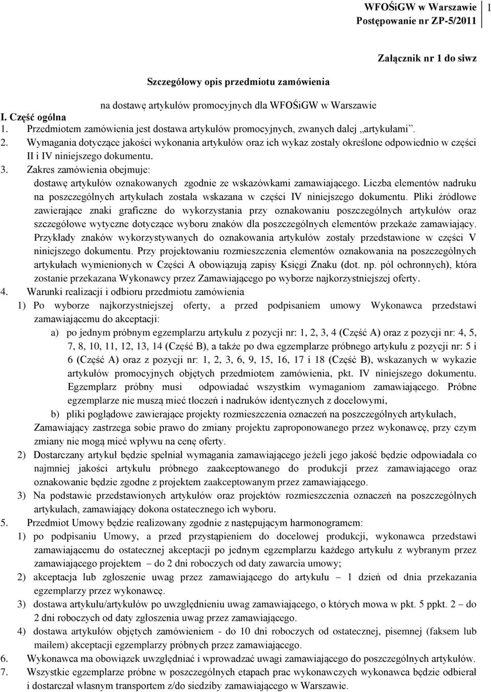 Wymagania dotyczące jakości wykonania artykułów oraz ich wykaz zostały określone odpowiednio w części II i IV niniejszego dokumentu. 3.