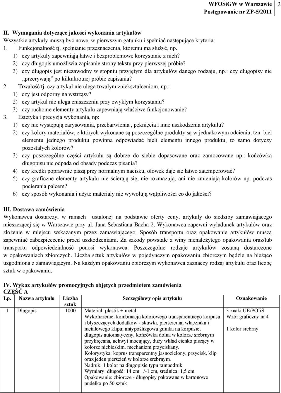 3) czy długopis jest niezawodny w stopniu przyjętym dla artykułów danego rodzaju, np.: czy długopisy nie przerywają po kilkukrotnej próbie zapisania? 2. Trwałość tj.