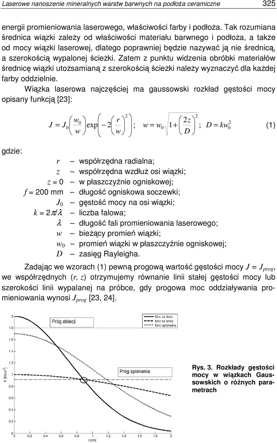 Zatem z punktu widzenia obróbki materiałów średnicę wiązki utoŝsamianą z szerokością ścieŝki naleŝy wyznaczyć dla kaŝdej farby oddzielnie.