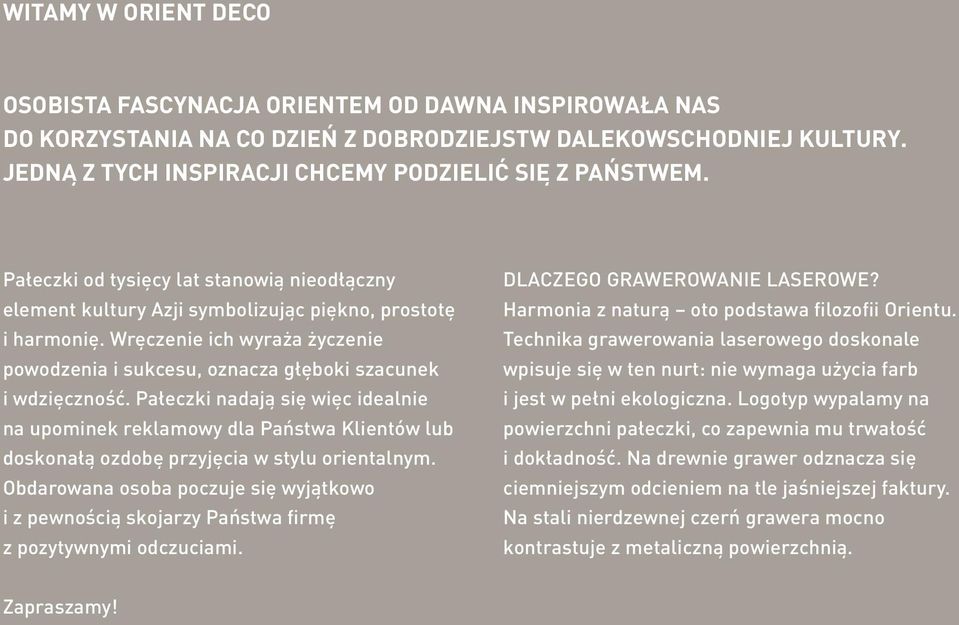 Pałeczki nadają się więc idealnie na upominek reklamowy dla Państwa Klientów lub doskonałą ozdobę przyjęcia w stylu orientalnym.