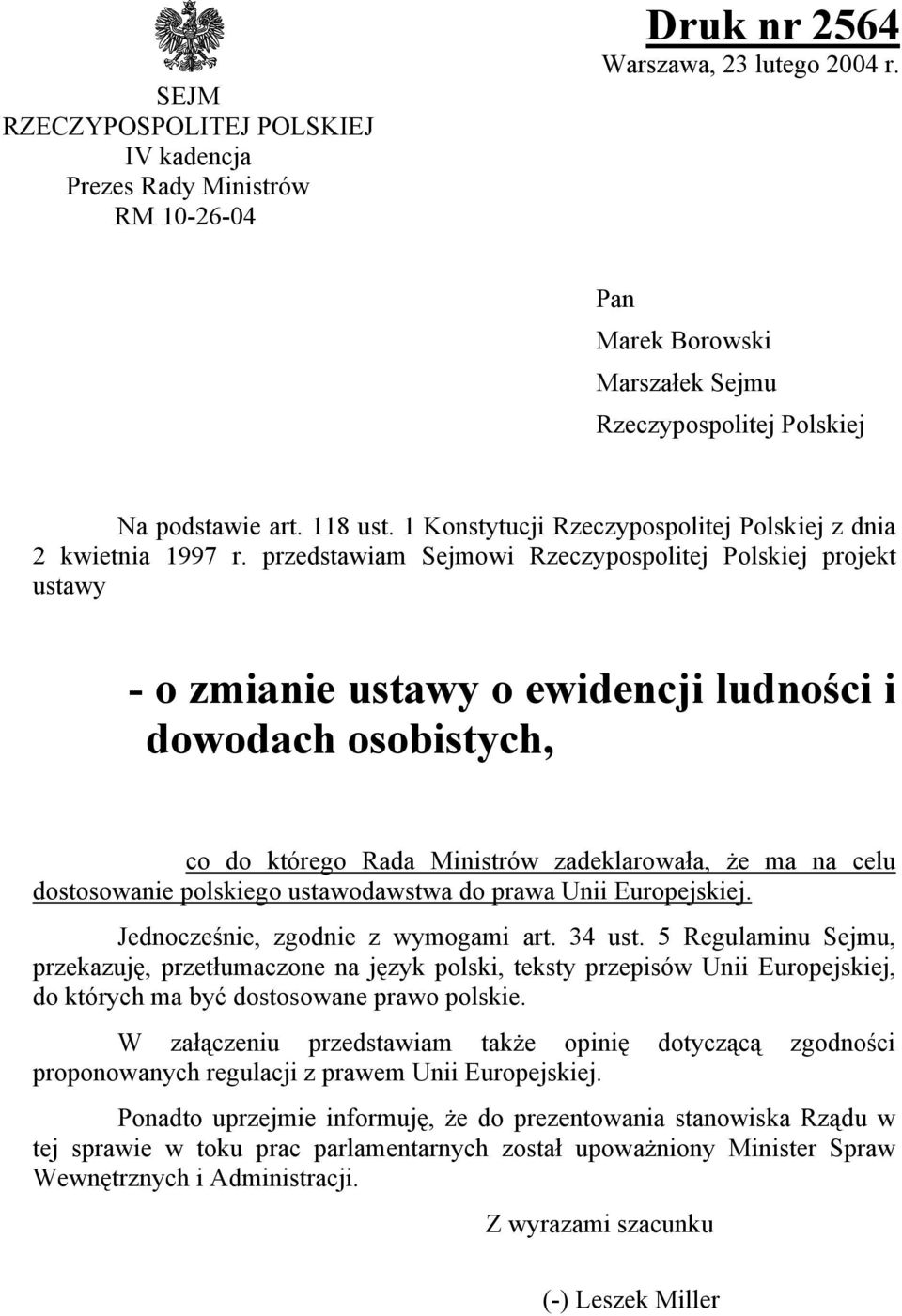 przedstawiam Sejmowi Rzeczypospolitej Polskiej projekt ustawy - o zmianie ustawy o ewidencji ludności i dowodach osobistych, co do którego Rada Ministrów zadeklarowała, że ma na celu dostosowanie