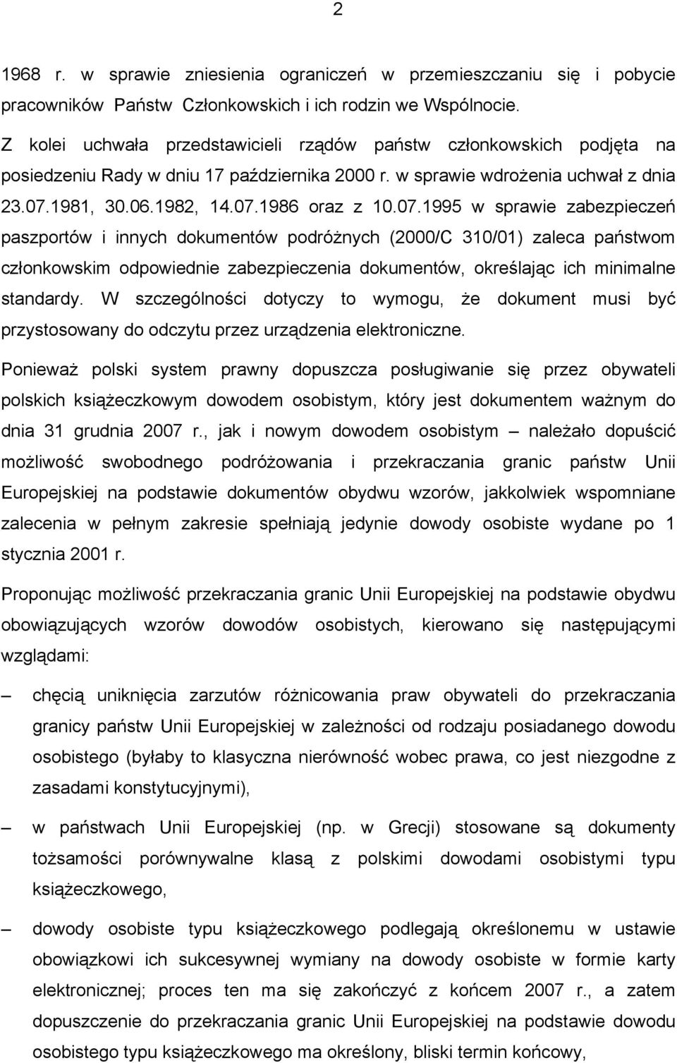 07.1995 w sprawie zabezpieczeń paszportów i innych dokumentów podróżnych (2000/C 310/01) zaleca państwom członkowskim odpowiednie zabezpieczenia dokumentów, określając ich minimalne standardy.