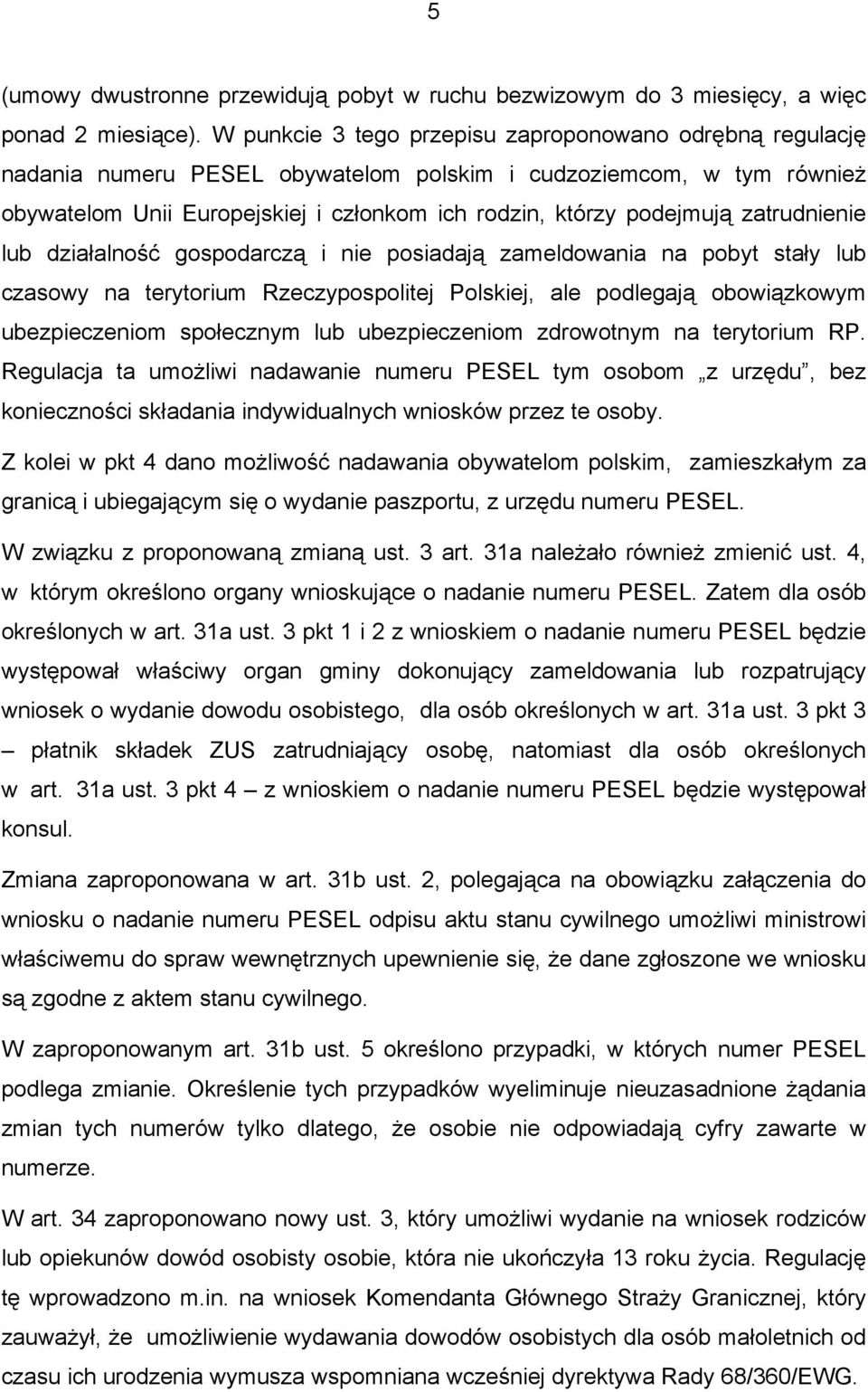 zatrudnienie lub działalność gospodarczą i nie posiadają zameldowania na pobyt stały lub czasowy na terytorium Rzeczypospolitej Polskiej, ale podlegają obowiązkowym ubezpieczeniom społecznym lub