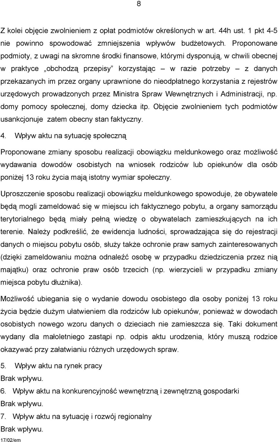 uprawnione do nieodpłatnego korzystania z rejestrów urzędowych prowadzonych przez Ministra Spraw Wewnętrznych i Administracji, np. domy pomocy społecznej, domy dziecka itp.