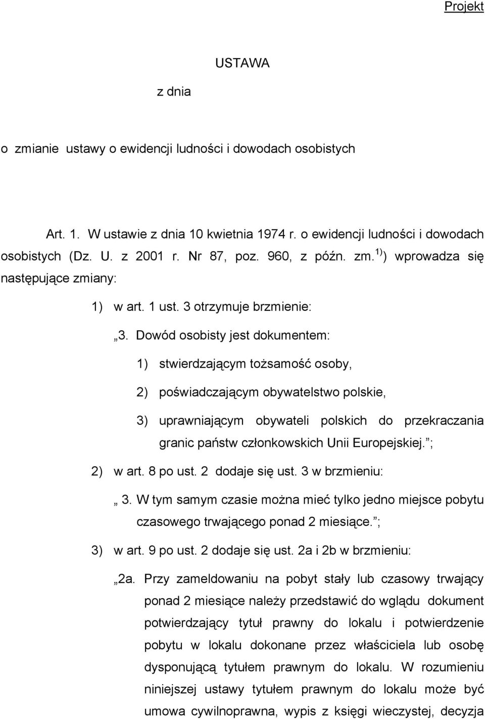 Dowód osobisty jest dokumentem: 1) stwierdzającym tożsamość osoby, 2) poświadczającym obywatelstwo polskie, 3) uprawniającym obywateli polskich do przekraczania granic państw członkowskich Unii