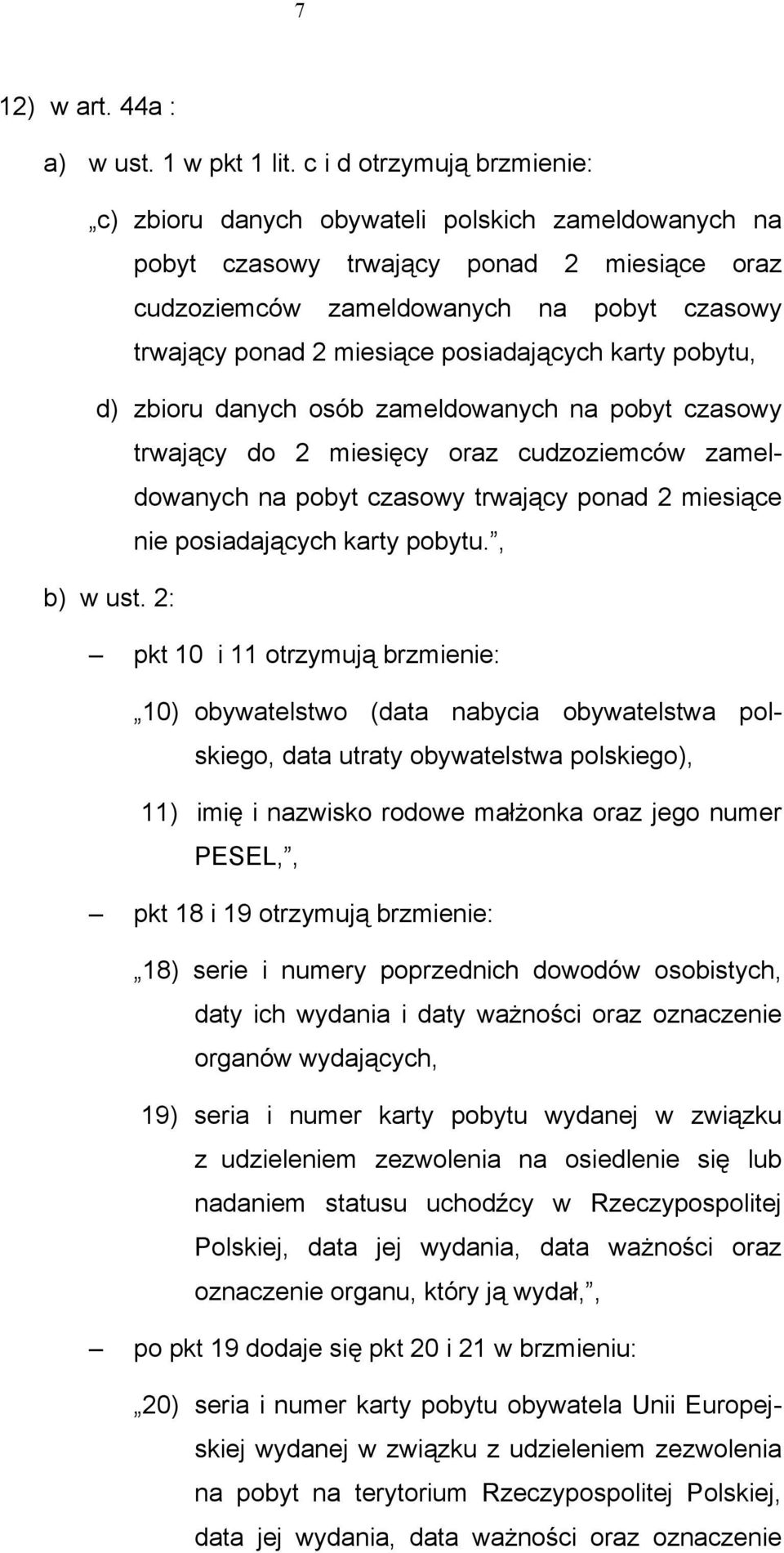 posiadających karty pobytu, d) zbioru danych osób zameldowanych na pobyt czasowy trwający do 2 miesięcy oraz cudzoziemców zameldowanych na pobyt czasowy trwający ponad 2 miesiące nie posiadających