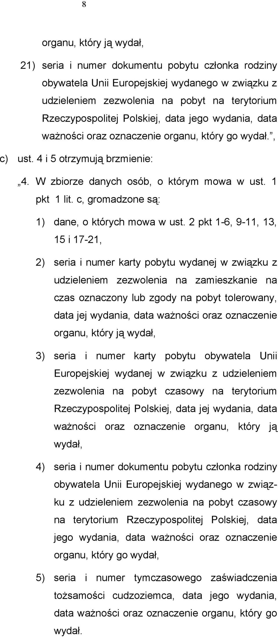 c, gromadzone są: 1) dane, o których mowa w ust.