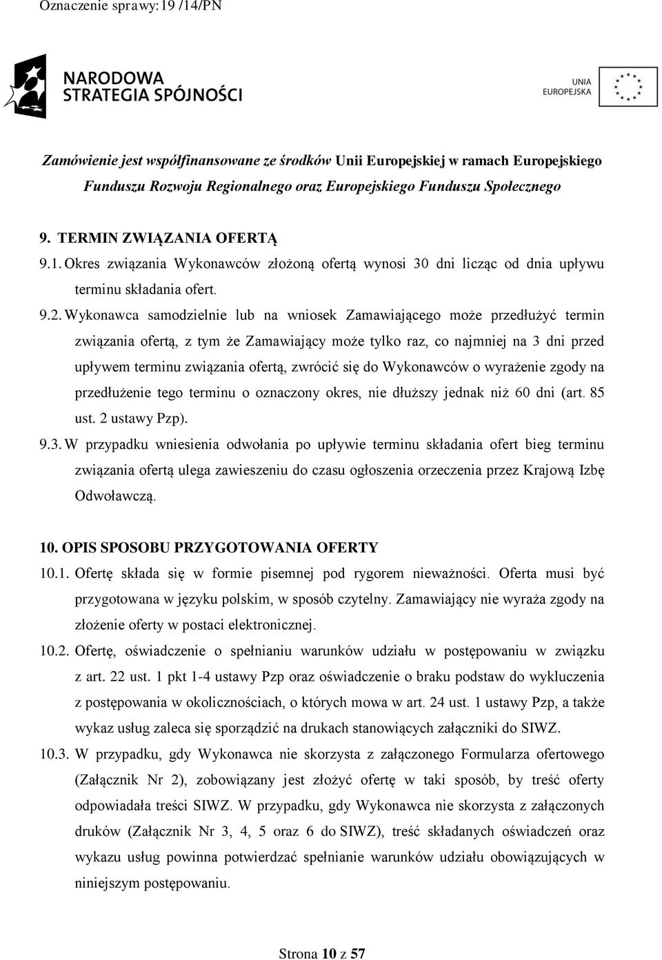 się do Wykonawców o wyrażenie zgody na przedłużenie tego terminu o oznaczony okres, nie dłuższy jednak niż 60 dni (art. 85 ust. 2 ustawy Pzp). 9.3.